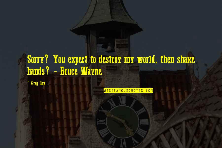 Raga Quotes By Greg Cox: Sorry? You expect to destroy my world, then