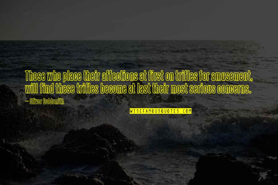 Raga Quotes By Oliver Goldsmith: Those who place their affections at first on Raga Quotes By Oliver Goldsmith: Those who place their affections at first on