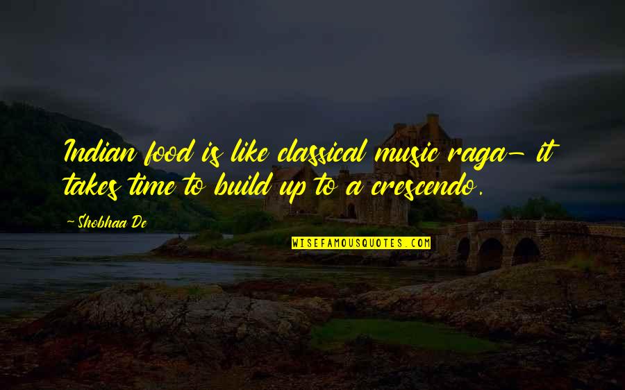 Raga Quotes By Shobhaa De: Indian food is like classical music raga- it