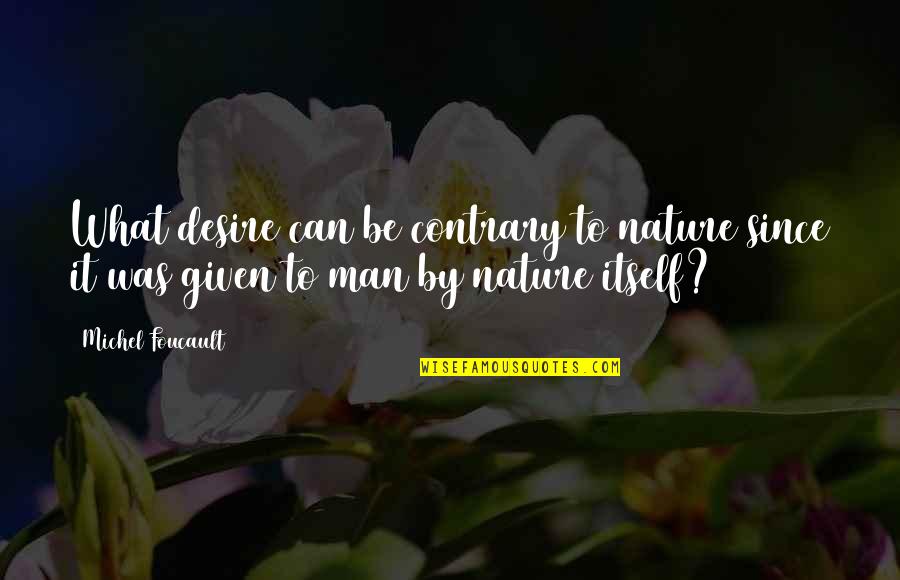 Ragains Masonic Rifle Quotes By Michel Foucault: What desire can be contrary to nature since