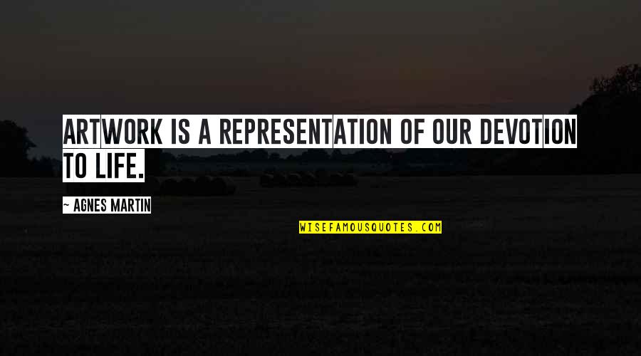 Ragamuffins Quotes By Agnes Martin: Artwork is a representation of our devotion to Ragamuffins Quotes By Agnes Martin: Artwork is a representation of our devotion to
