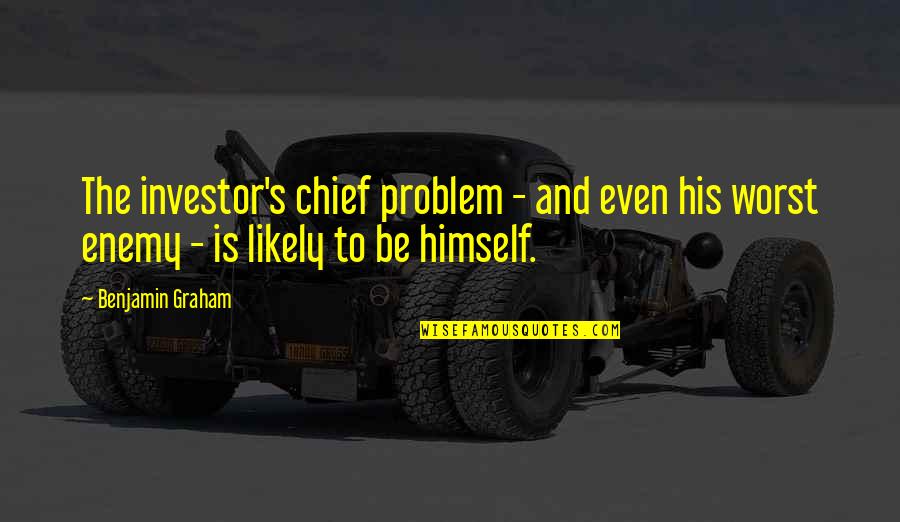 Raganellis Pizza Quotes By Benjamin Graham: The investor's chief problem - and even his Raganellis Pizza Quotes By Benjamin Graham: The investor's chief problem - and even his