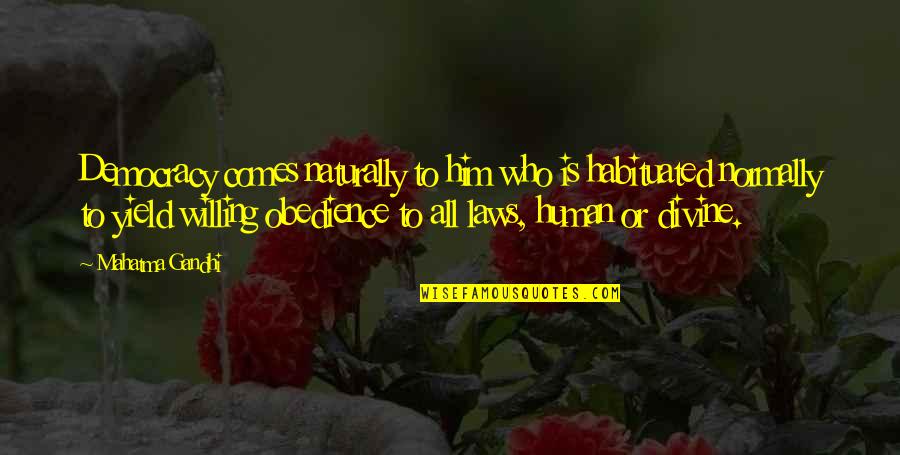 Raganiukes Quotes By Mahatma Gandhi: Democracy comes naturally to him who is habituated Raganiukes Quotes By Mahatma Gandhi: Democracy comes naturally to him who is habituated