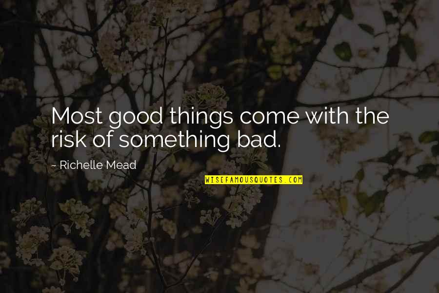 Ragas Quotes By Richelle Mead: Most good things come with the risk of Ragas Quotes By Richelle Mead: Most good things come with the risk of