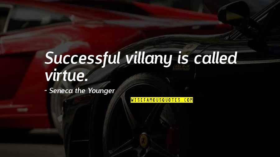 Ragaszt Quotes By Seneca The Younger: Successful villany is called virtue.