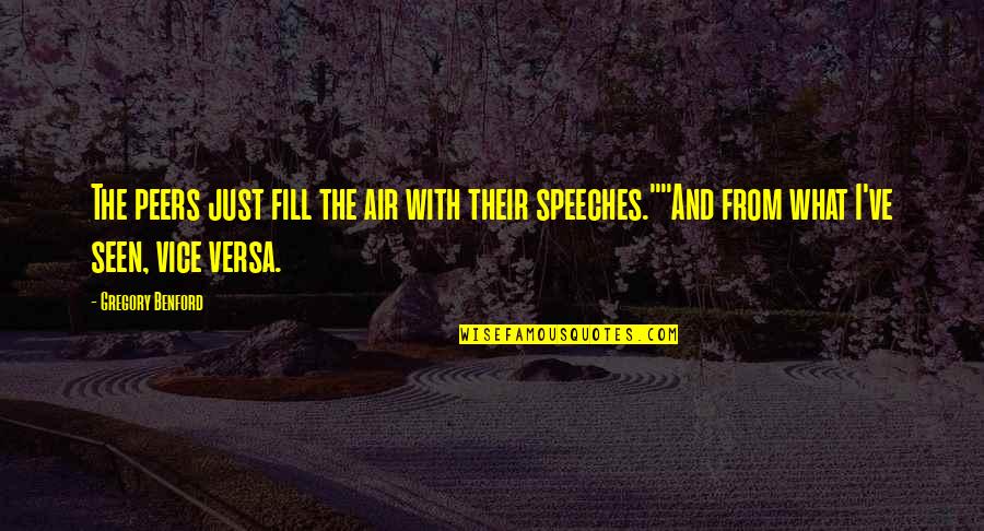 Ragazzine A 90 Quotes By Gregory Benford: The peers just fill the air with their Ragazzine A 90 Quotes By Gregory Benford: The peers just fill the air with their
