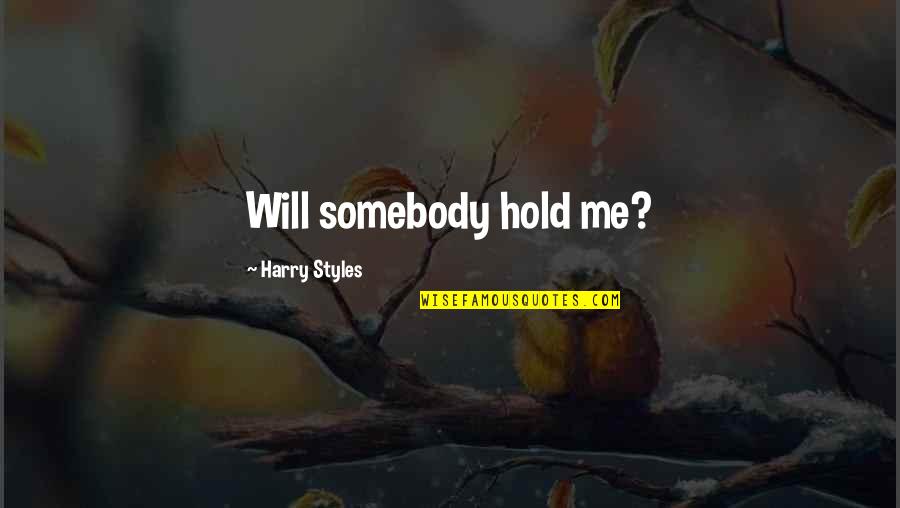 Ragazzo Da Parete Quotes By Harry Styles: Will somebody hold me?