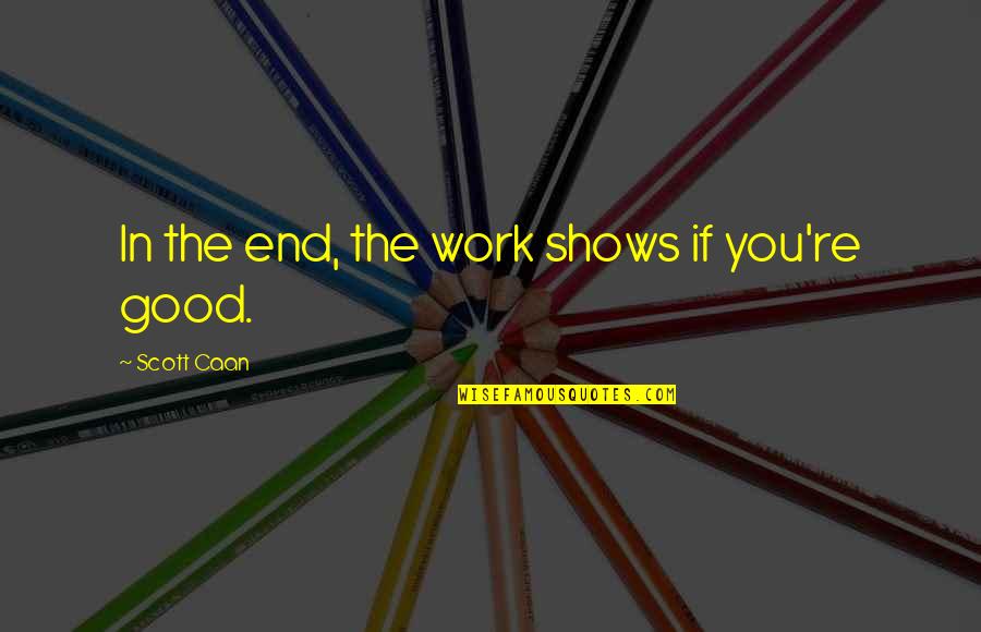 Ragazzo Delivery Quotes By Scott Caan: In the end, the work shows if you're