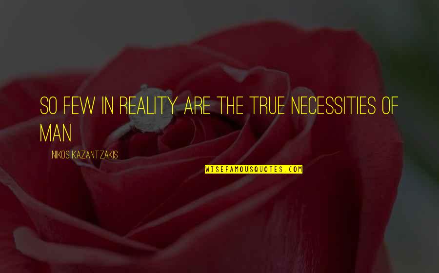 Ragazzo Di Quotes By Nikos Kazantzakis: So few in reality are the true necessities