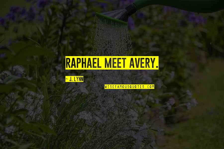 Ragbag Targets Quotes By J. Lynn: Raphael meet Avery.
