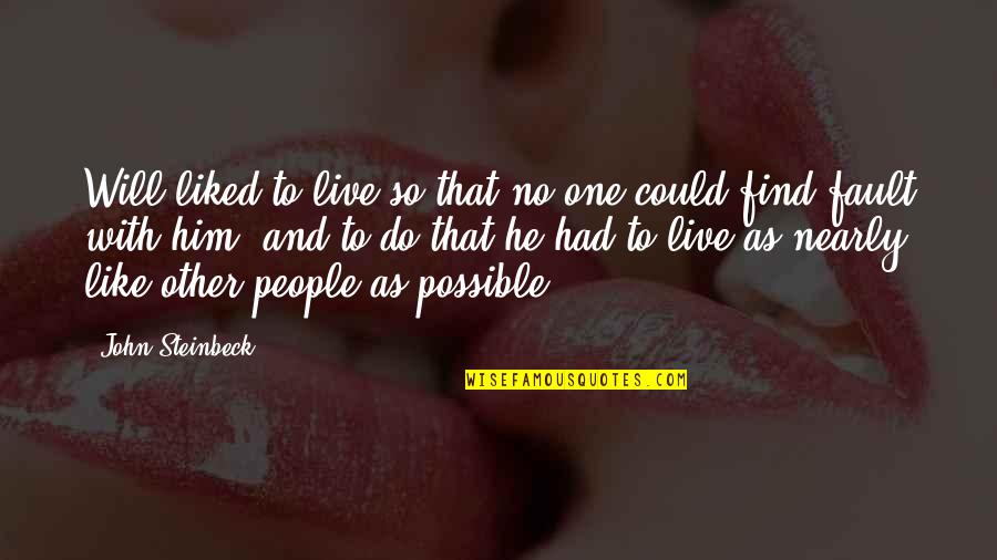 Ragbir Braich Quotes By John Steinbeck: Will liked to live so that no one Ragbir Braich Quotes By John Steinbeck: Will liked to live so that no one