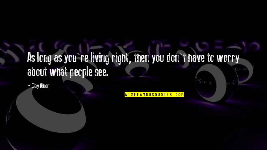 Ragdoll Games Quotes By Clay Aiken: As long as you're living right, then you