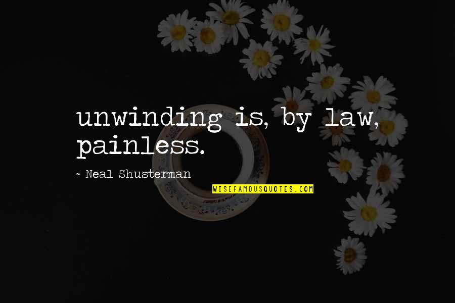 Ragdoll Quotes By Neal Shusterman: unwinding is, by law, painless. Ragdoll Quotes By Neal Shusterman: unwinding is, by law, painless.