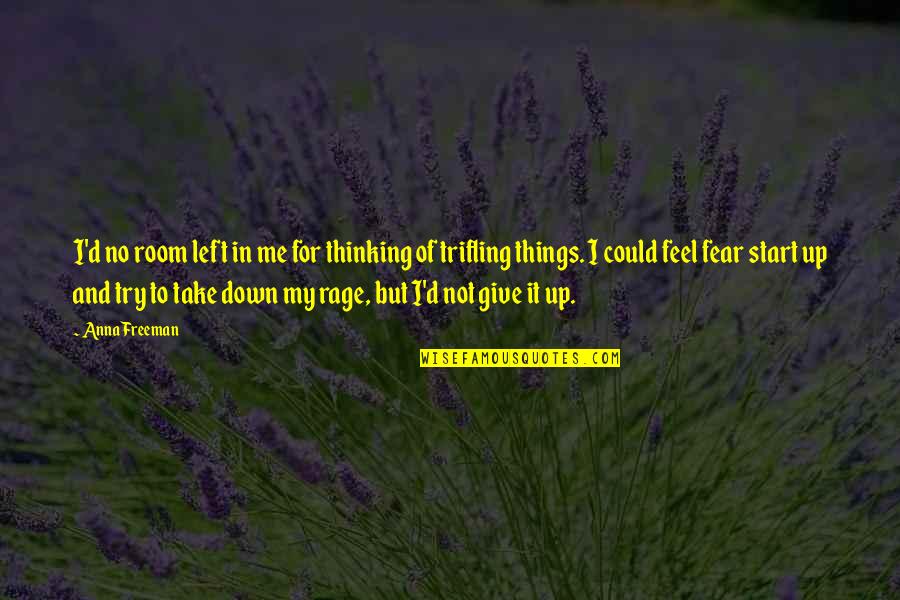 Rage And Anger Quotes By Anna Freeman: I'd no room left in me for thinking