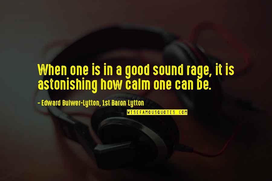Rage And Anger Quotes By Edward Bulwer-Lytton, 1st Baron Lytton: When one is in a good sound rage,