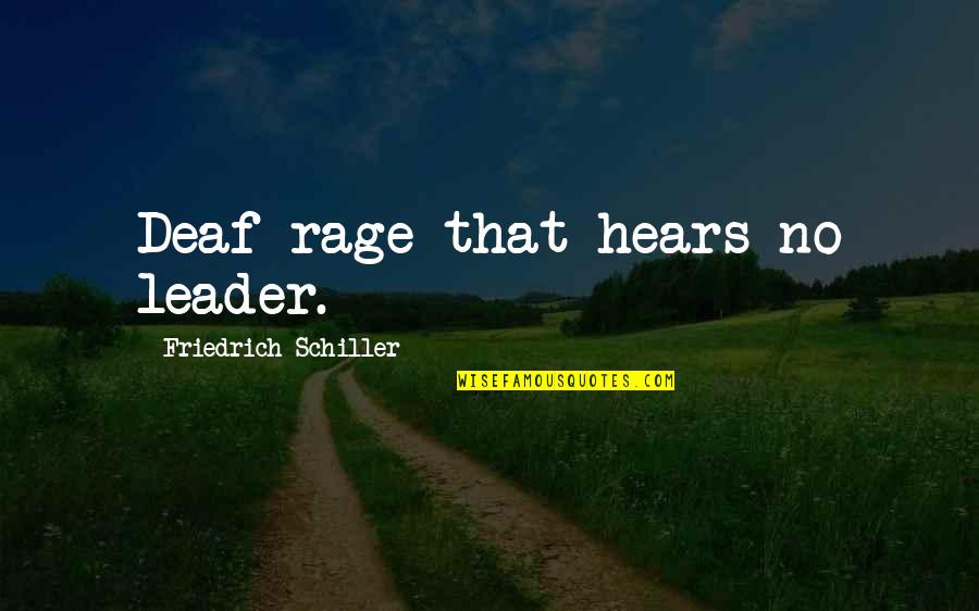 Rage And Anger Quotes By Friedrich Schiller: Deaf rage that hears no leader.