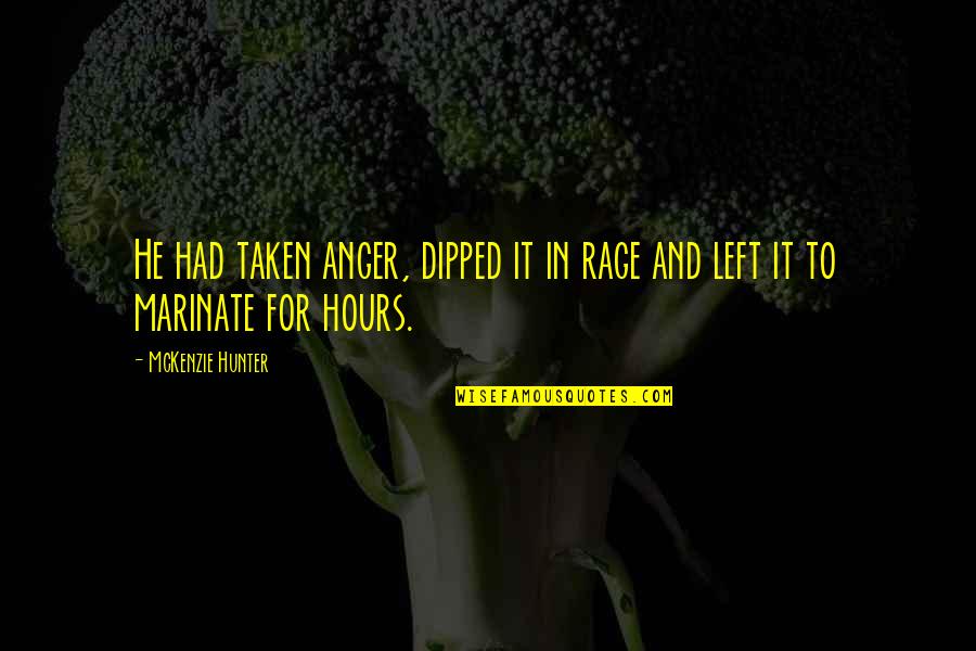 Rage And Anger Quotes By McKenzie Hunter: He had taken anger, dipped it in rage