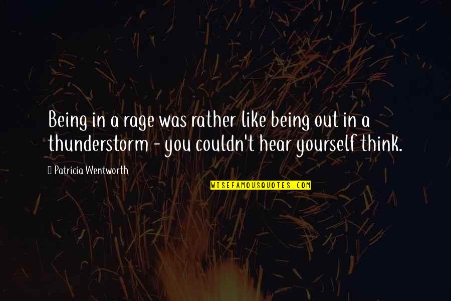 Rage And Anger Quotes By Patricia Wentworth: Being in a rage was rather like being