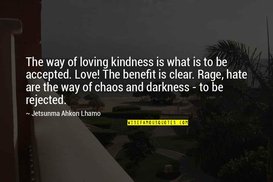 Rage And Love Quotes By Jetsunma Ahkon Lhamo: The way of loving kindness is what is