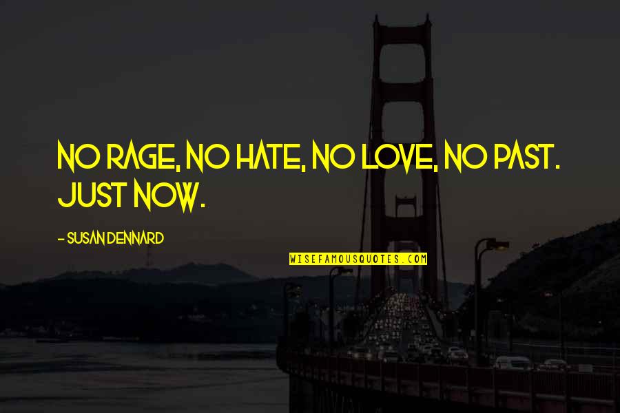 Rage And Love Quotes By Susan Dennard: No rage, no hate, no love, no past.