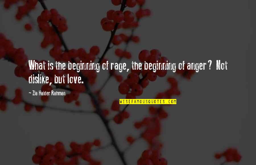 Rage And Love Quotes By Zia Haider Rahman: What is the beginning of rage, the beginning