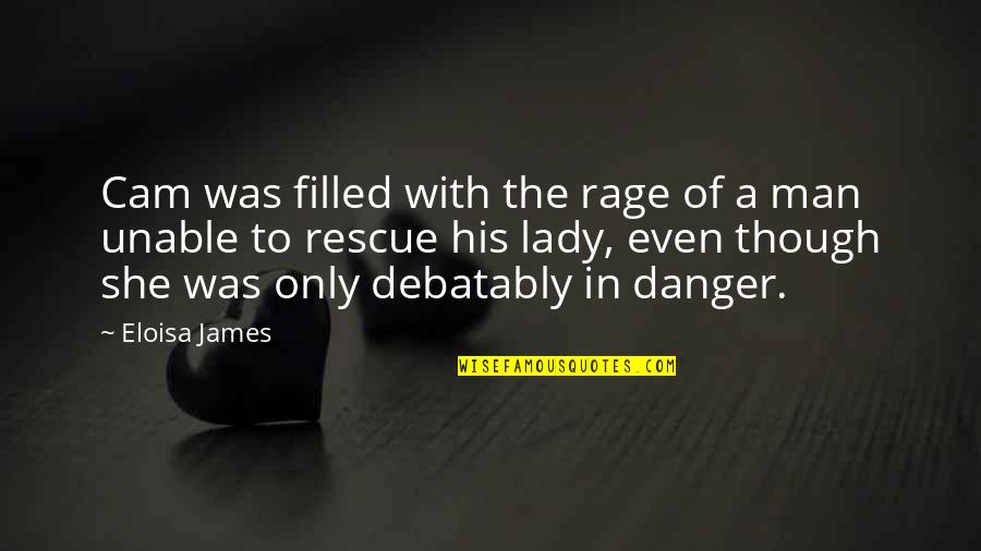 Rage Filled Quotes By Eloisa James: Cam was filled with the rage of a