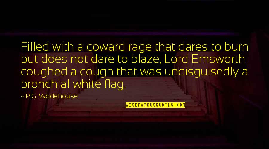 Rage Filled Quotes By P.G. Wodehouse: Filled with a coward rage that dares to