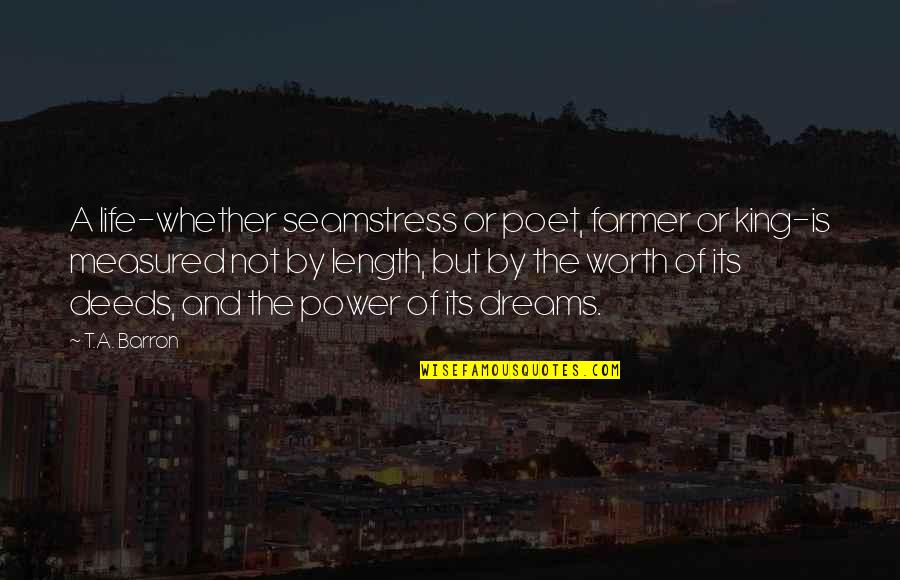 Rage In Harlem Quotes By T.A. Barron: A life-whether seamstress or poet, farmer or king-is Rage In Harlem Quotes By T.A. Barron: A life-whether seamstress or poet, farmer or king-is