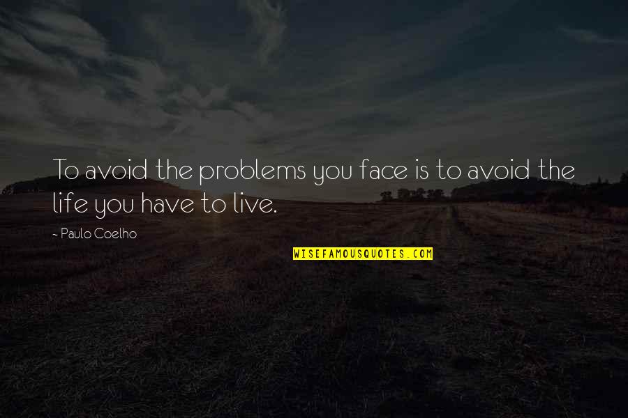 Rage Into The Night Quotes By Paulo Coelho: To avoid the problems you face is to