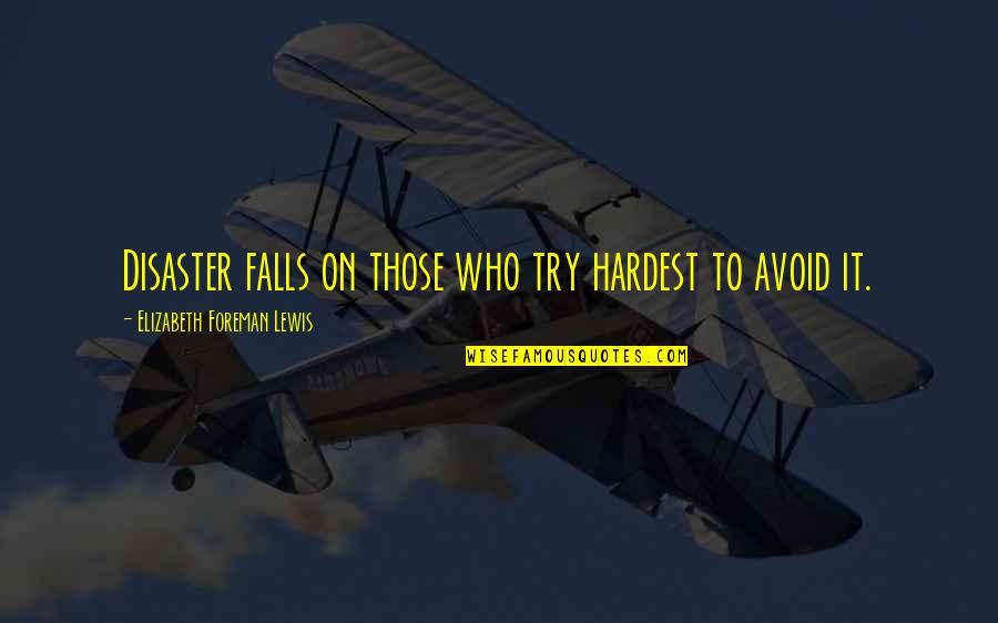 Rage Quit Quotes By Elizabeth Foreman Lewis: Disaster falls on those who try hardest to Rage Quit Quotes By Elizabeth Foreman Lewis: Disaster falls on those who try hardest to