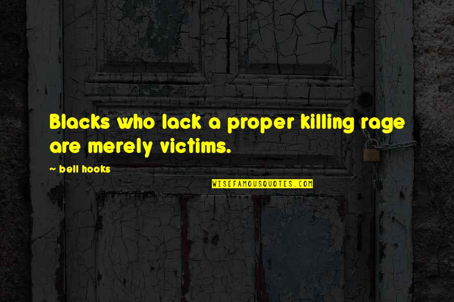 Rage Quotes By Bell Hooks: Blacks who lack a proper killing rage are