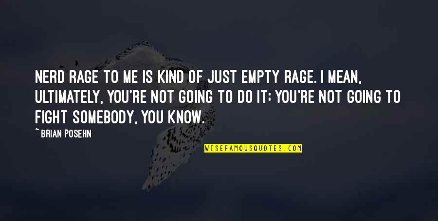 Rage Quotes By Brian Posehn: Nerd rage to me is kind of just Rage Quotes By Brian Posehn: Nerd rage to me is kind of just