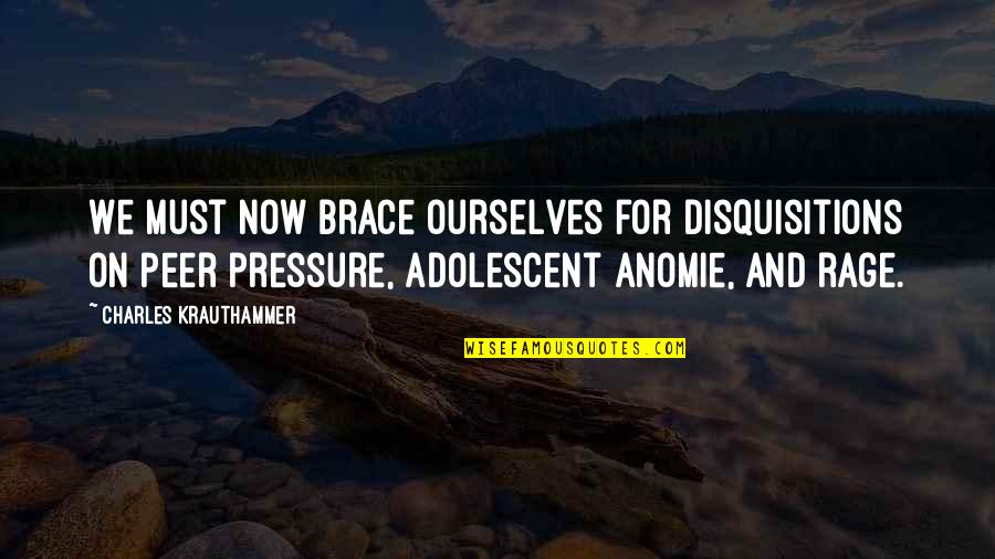 Rage Quotes By Charles Krauthammer: We must now brace ourselves for disquisitions on Rage Quotes By Charles Krauthammer: We must now brace ourselves for disquisitions on