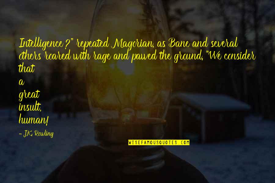 Rage Quotes By J.K. Rowling: Intelligence'?" repeated Magorian, as Bane and several others Rage Quotes By J.K. Rowling: Intelligence'?" repeated Magorian, as Bane and several others