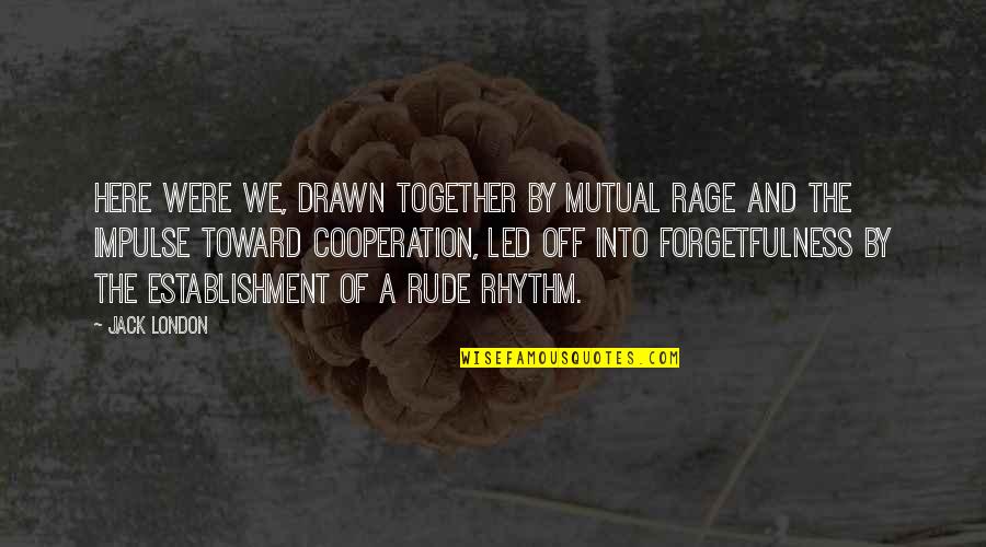 Rage Quotes By Jack London: Here were we, drawn together by mutual rage Rage Quotes By Jack London: Here were we, drawn together by mutual rage