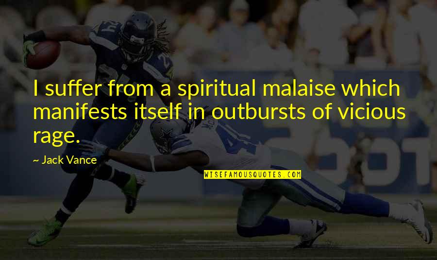 Rage Quotes By Jack Vance: I suffer from a spiritual malaise which manifests