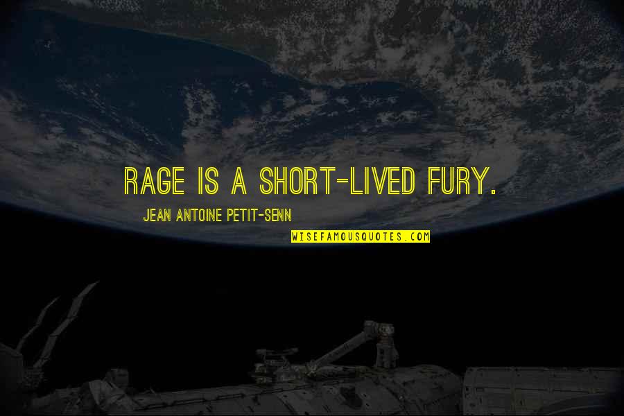 Rage Quotes By Jean Antoine Petit-Senn: Rage is a short-lived fury. Rage Quotes By Jean Antoine Petit-Senn: Rage is a short-lived fury.