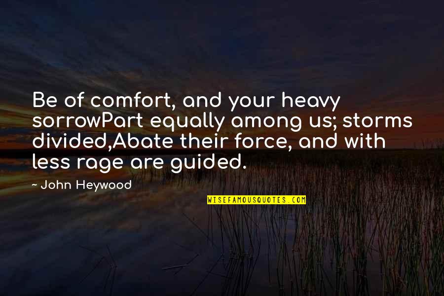 Rage Quotes By John Heywood: Be of comfort, and your heavy sorrowPart equally
