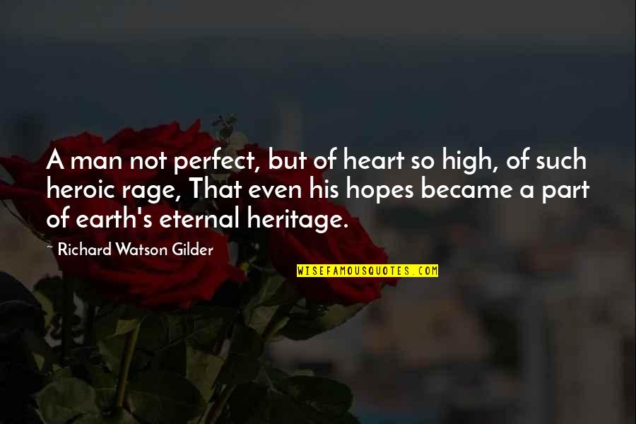 Rage Quotes By Richard Watson Gilder: A man not perfect, but of heart so Rage Quotes By Richard Watson Gilder: A man not perfect, but of heart so