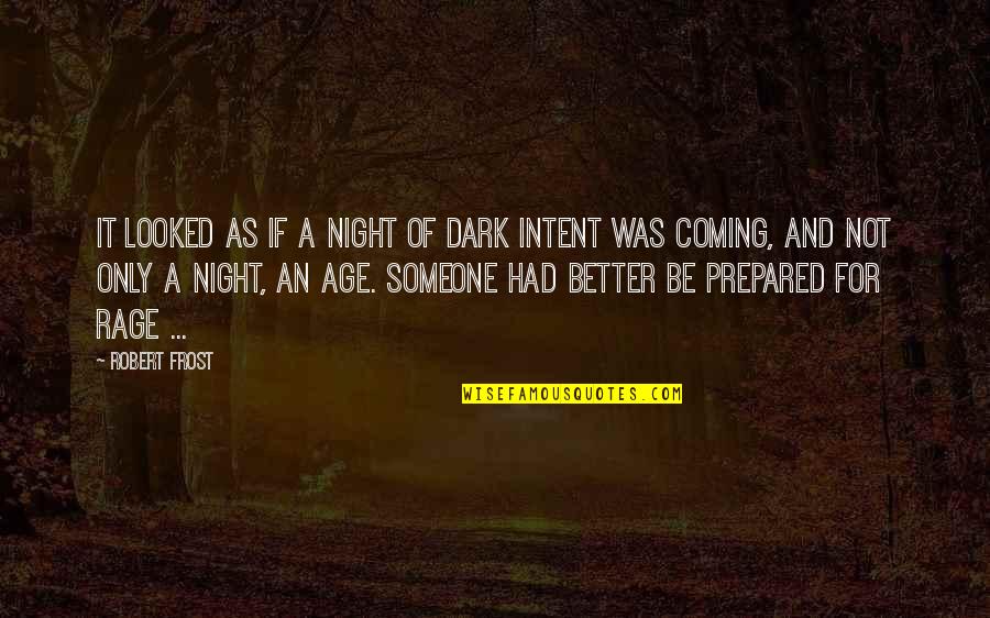 Rage Quotes By Robert Frost: It looked as if a night of dark Rage Quotes By Robert Frost: It looked as if a night of dark