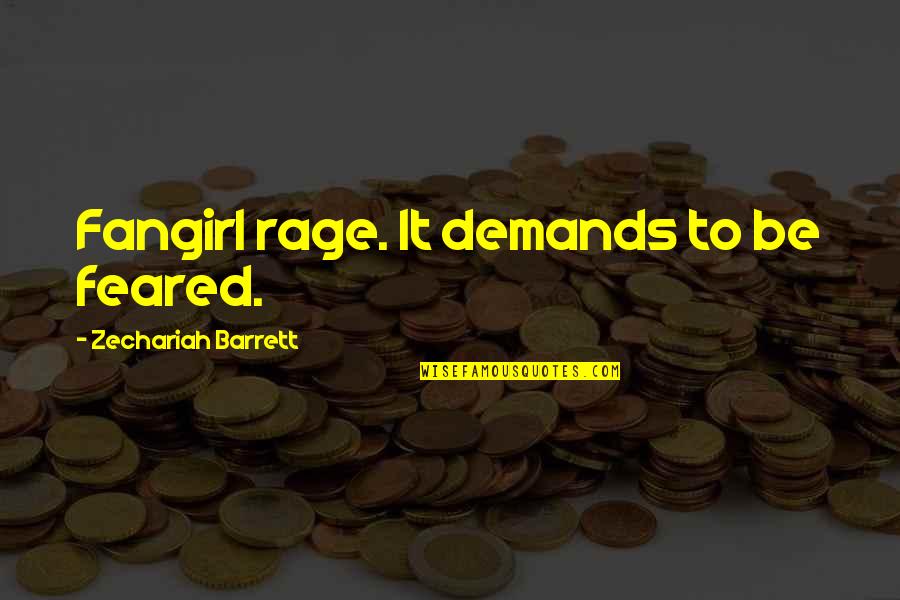 Rage Quotes By Zechariah Barrett: Fangirl rage. It demands to be feared.