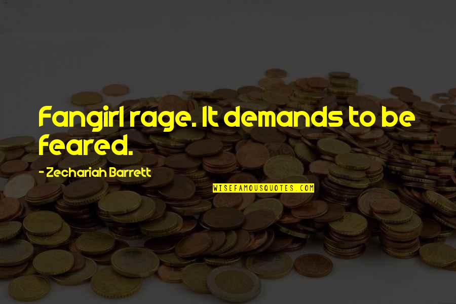 Rage Quotes By Zechariah Barrett: Fangirl rage. It demands to be feared. Rage Quotes By Zechariah Barrett: Fangirl rage. It demands to be feared.