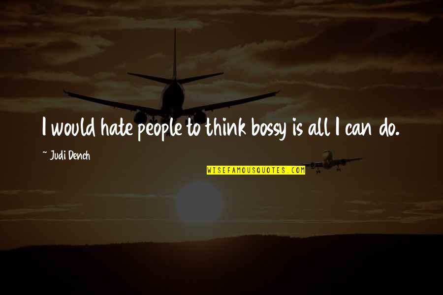 Rage Stephen King Quotes By Judi Dench: I would hate people to think bossy is Rage Stephen King Quotes By Judi Dench: I would hate people to think bossy is