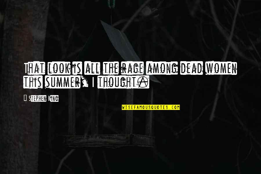 Rage Stephen King Quotes By Stephen King: That look is all the rage among dead