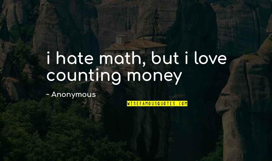 Rageahol Simpsons Quotes By Anonymous: i hate math, but i love counting money Rageahol Simpsons Quotes By Anonymous: i hate math, but i love counting money