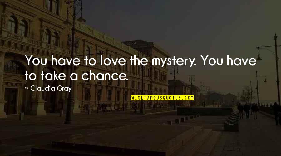 Rageaholic Addiction Quotes By Claudia Gray: You have to love the mystery. You have