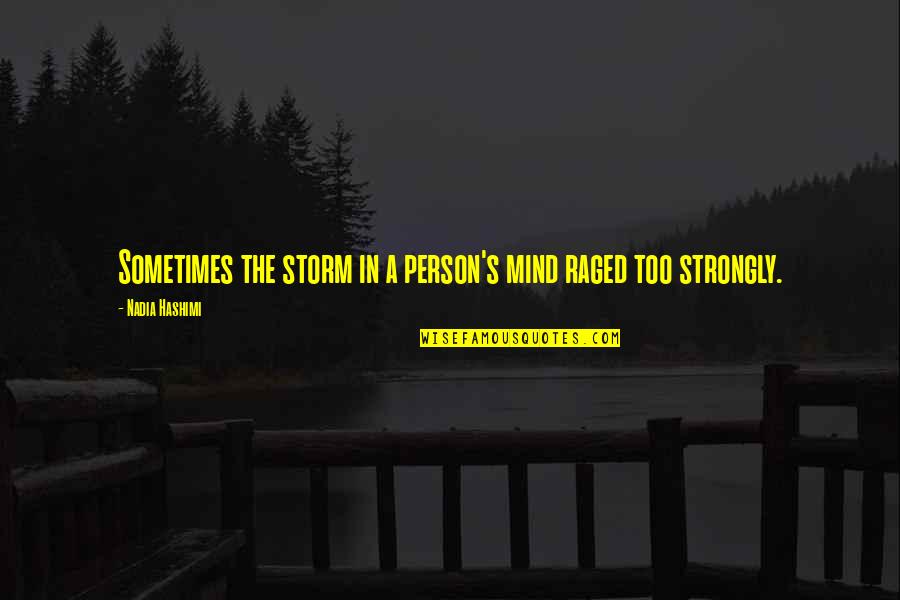 Raged Quotes By Nadia Hashimi: Sometimes the storm in a person's mind raged