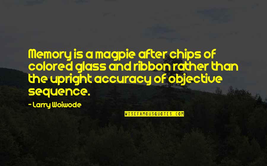Ragedy Quotes By Larry Woiwode: Memory is a magpie after chips of colored Ragedy Quotes By Larry Woiwode: Memory is a magpie after chips of colored
