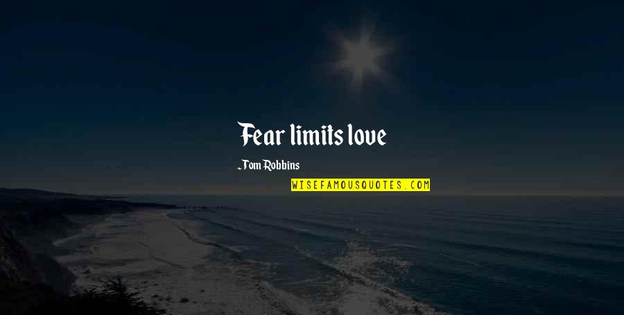 Ragefully Quotes By Tom Robbins: Fear limits love