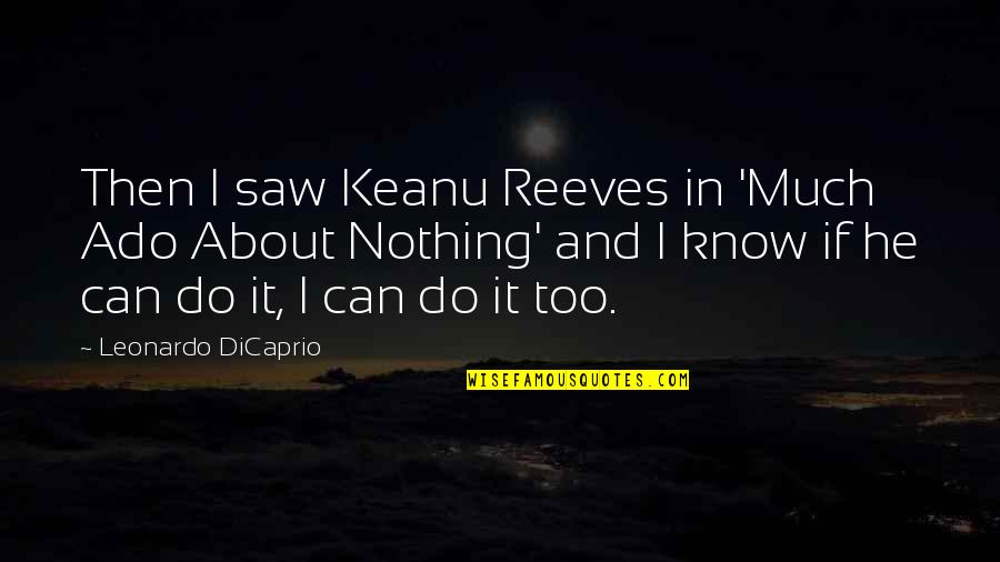 Rager Quotes By Leonardo DiCaprio: Then I saw Keanu Reeves in 'Much Ado